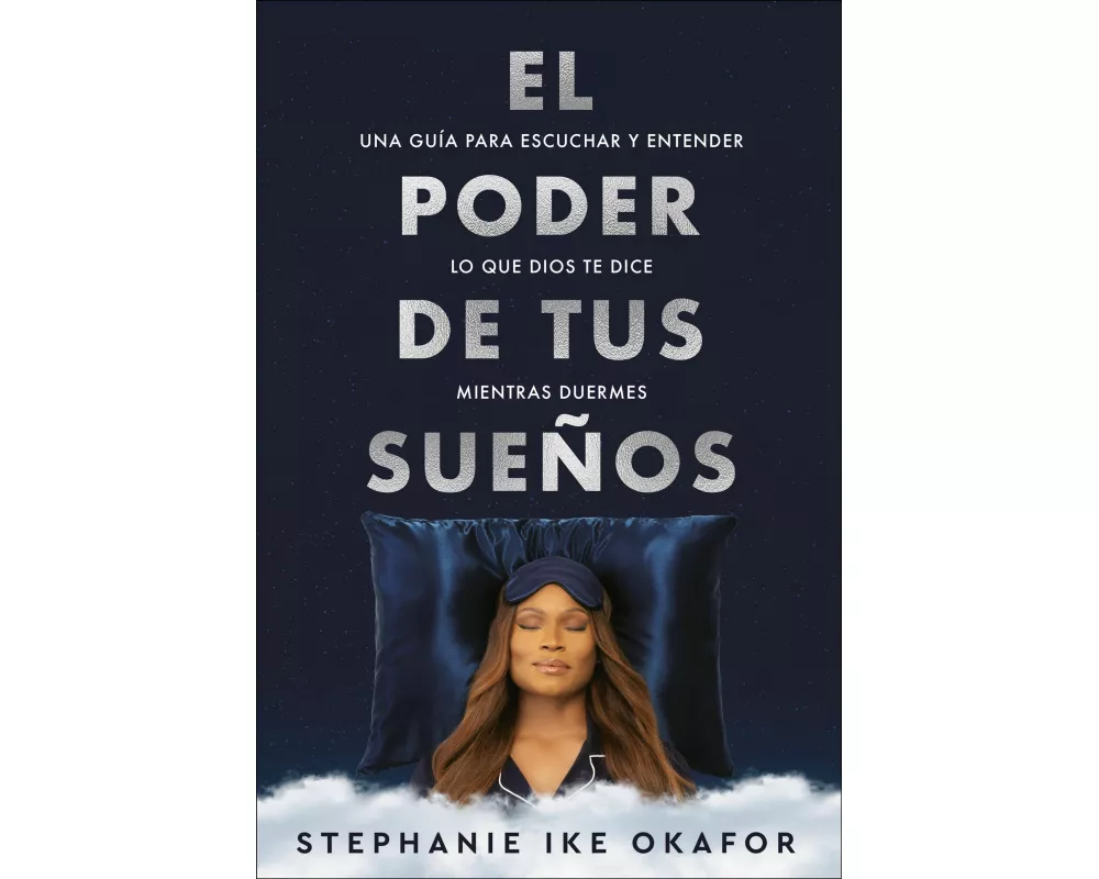 El poder de tus sueños: Una guía para escuchar y entender lo que Dios te dice mi entras duermes / The Power of Your Dreams