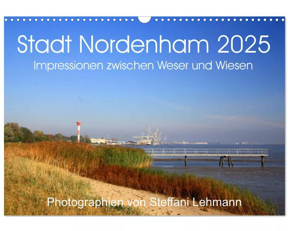 Stadt Nordenham 2025. Impressionen zwischen Weser und Wiesen (Wandkalender 2025 DIN A3 quer), CALVENDO Monatskalender