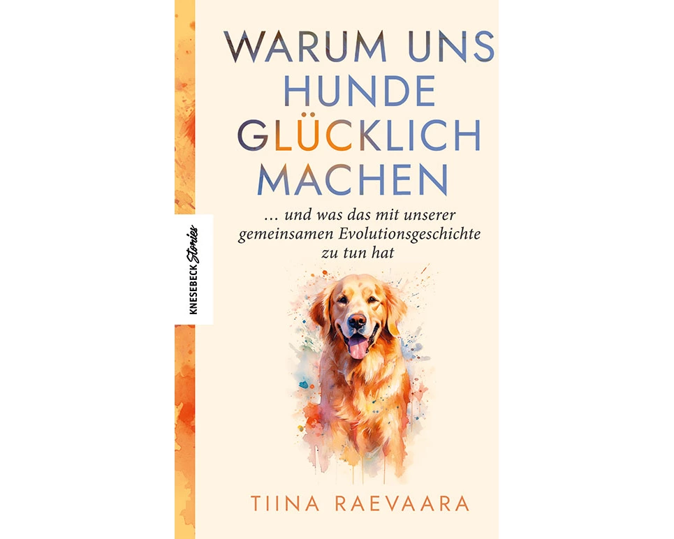 Warum uns Hunde glücklich machen