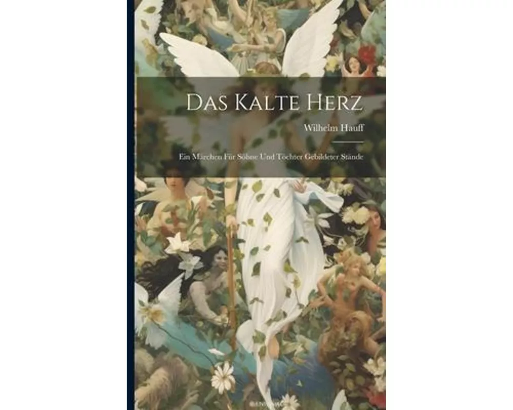 Das Kalte Herz: Ein Märchen für Söhne und Töchter Gebildeter Stände