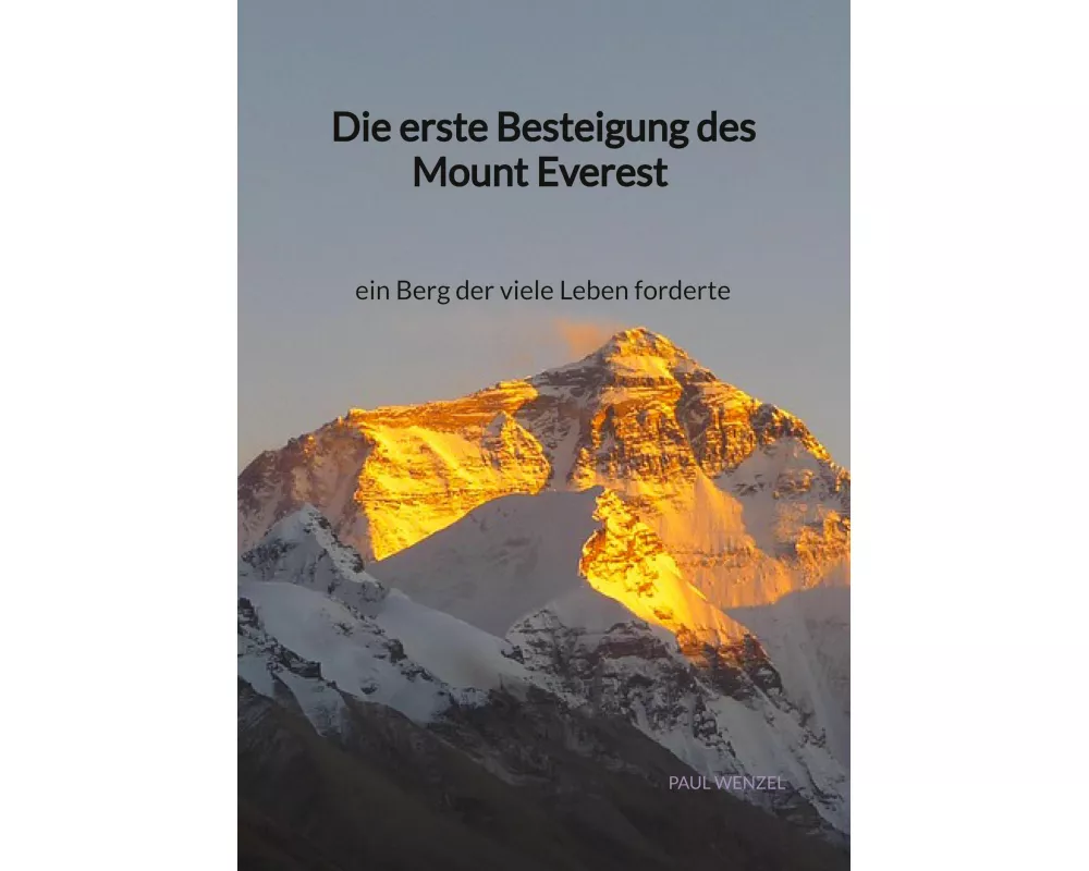 Die erste Besteigung des Mount Everest - ein Berg der viele Leben forderte