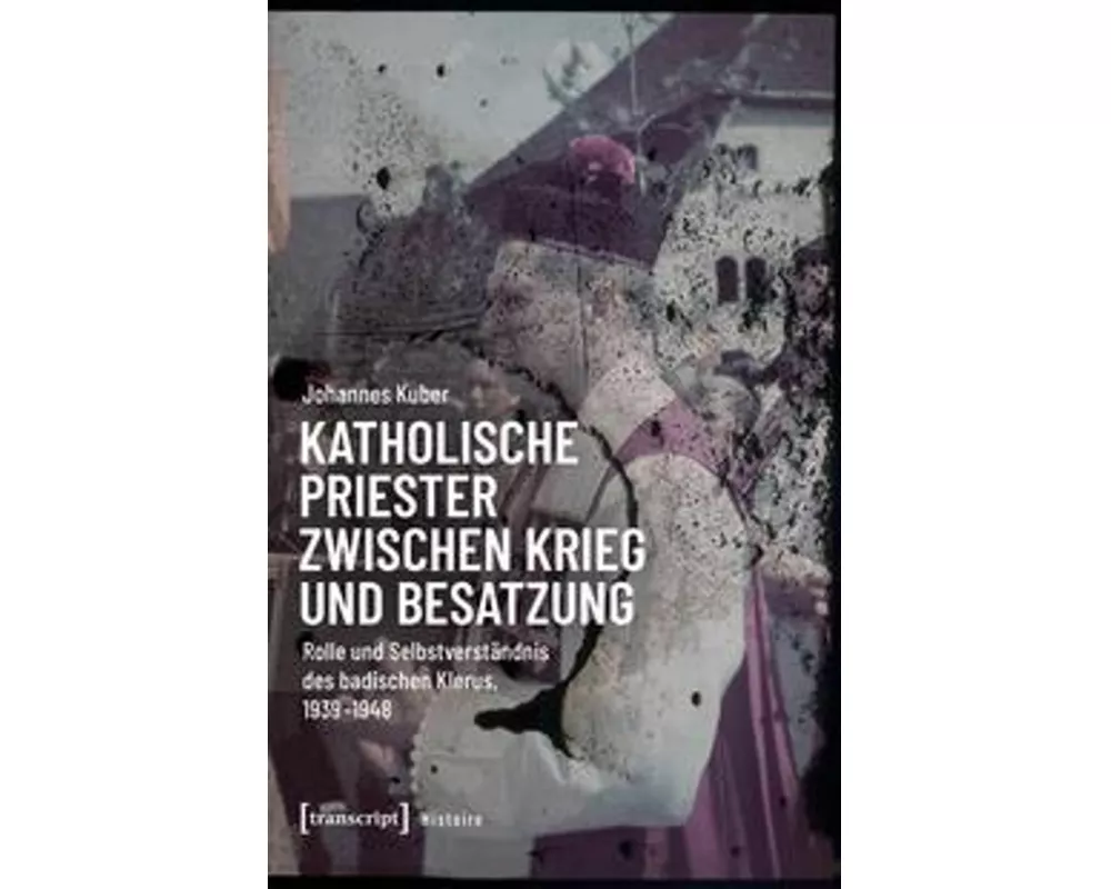 Katholische Priester zwischen Krieg und Besatzung