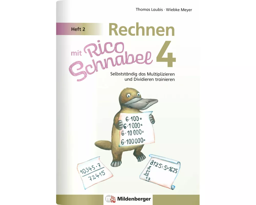 Rechnen mit Rico Schnabel Klasse 4, Heft 2 - Selbstständig das Multiplizieren und Dividieren trainieren