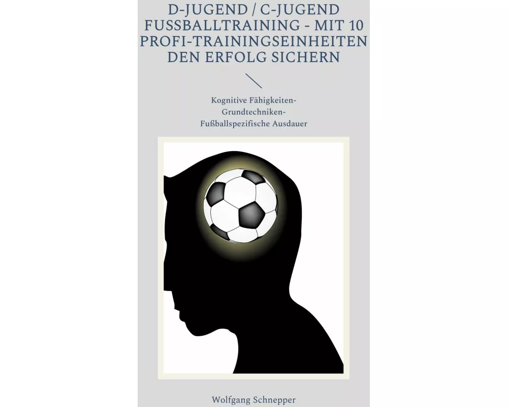 D-Jugend / C-Jugend Fußballtraining - Mit 10 Profi-Trainingseinheiten den Erfolg sichern