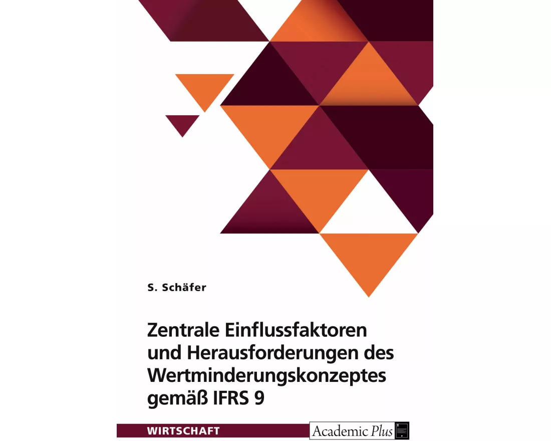 Zentrale Einflussfaktoren und Herausforderungen des Wertminderungskonzeptes gemäß IFRS 9
