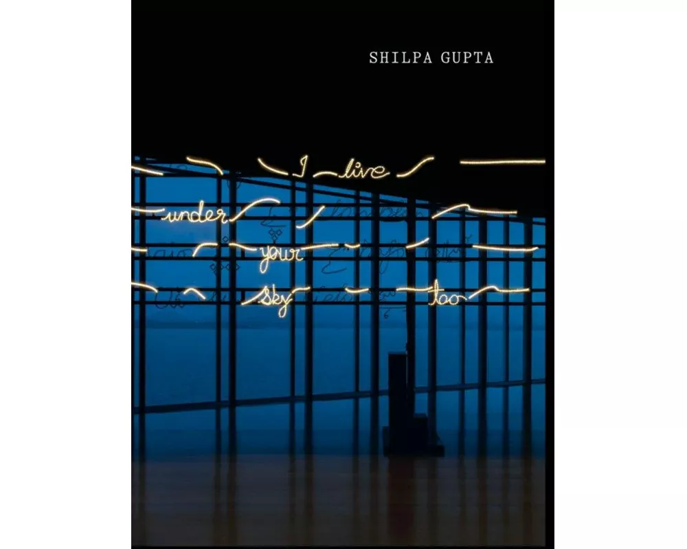 Shilpa Gupta: I Live Under Your Sky Too