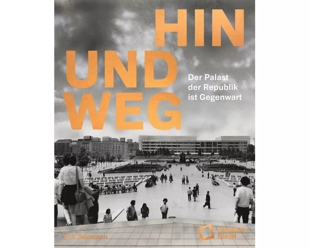 Hin und weg - der Palast der Republik ist Gegenwart