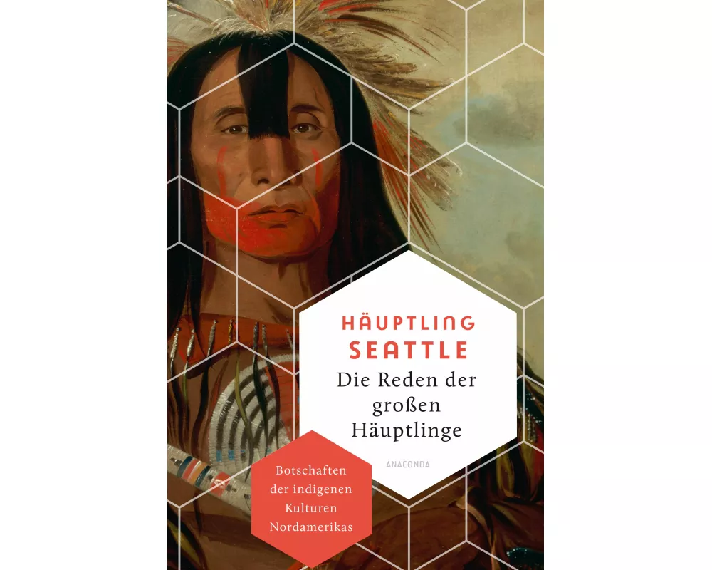 Die Reden der großen Häuptlinge. Botschaften der indigenen Kulturen Nordamerikas