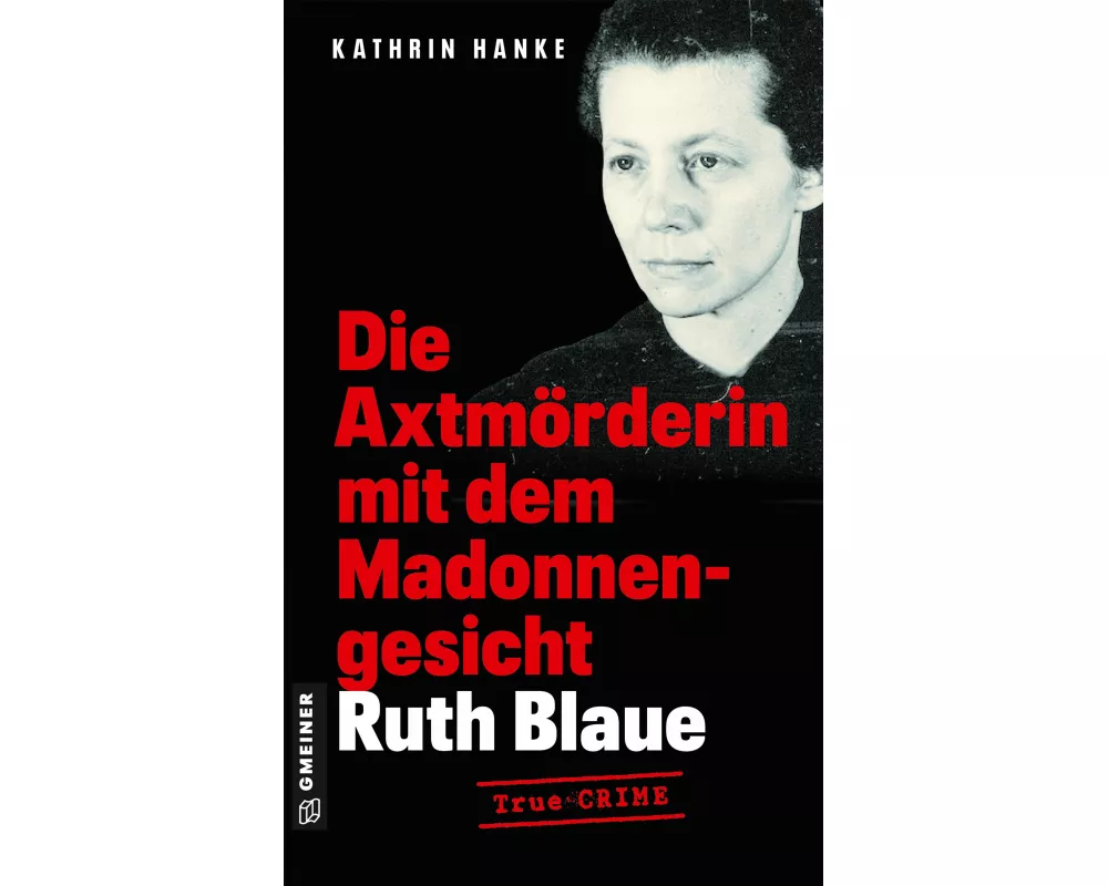 Ruth Blaue - Die Axtmörderin mit dem Madonnengesicht