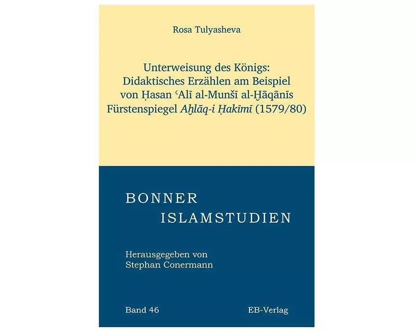 Unterweisung des Königs: Didaktisches Erzählen am Beispiel von ¿asan ¿Al¿ al-Mun¿¿ al-¿¿q¿n¿s Fürstenspiegels A¿l¿q-i ¿ak¿m¿. (1579/8