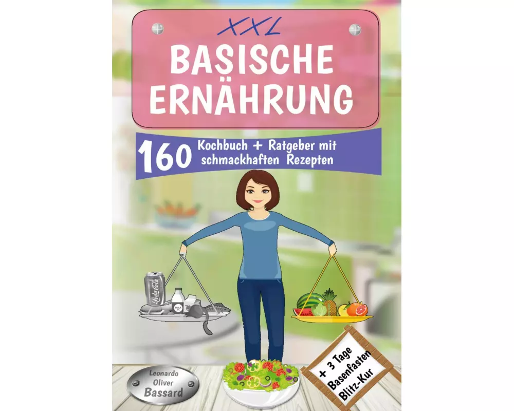 XXL Basische Ernährung Kochbuch + Ratgeber mit 160 schmackhaften Rezepten