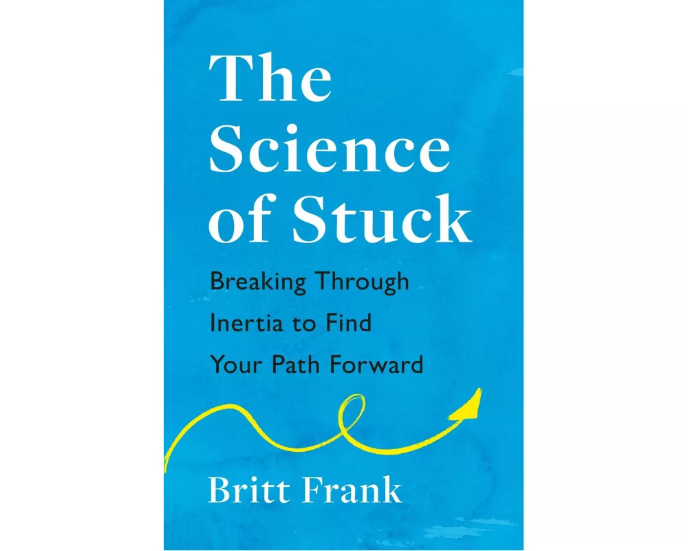 The Science of Stuck: Breaking Through Inertia to Find Your Path Forward