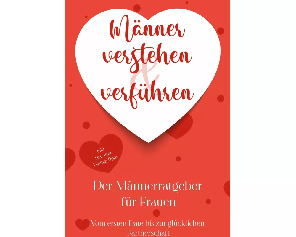 Männer verstehen & verführen - Der Männerratgeber für Frauen