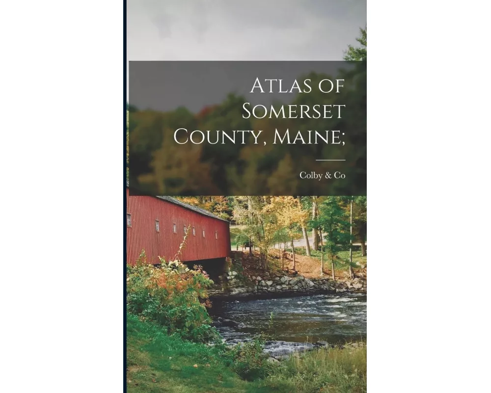 Atlas of Somerset County, Maine;
