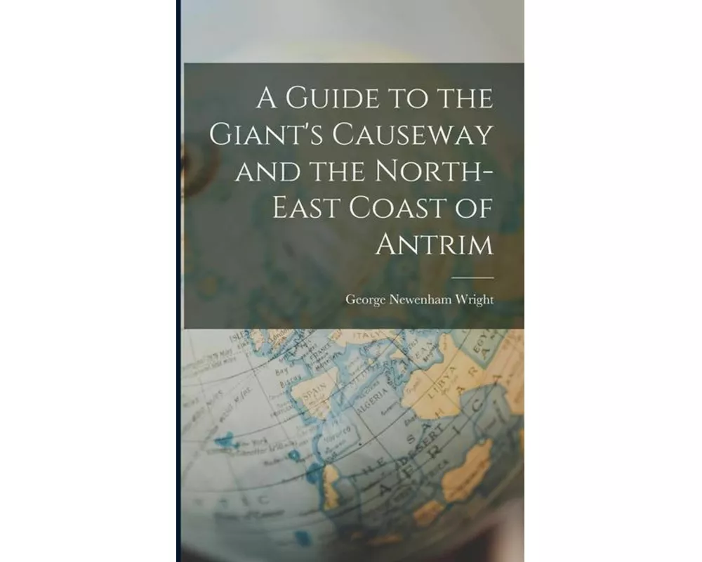 A Guide to the Giant's Causeway and the North-East Coast of Antrim