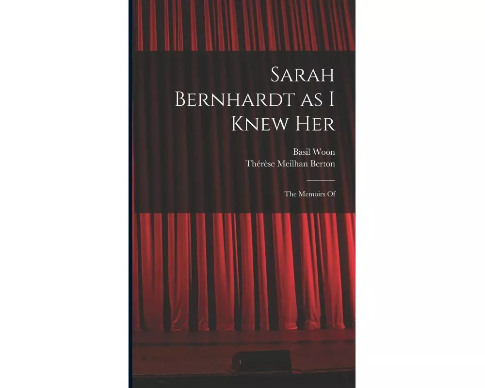 Sarah Bernhardt as I Knew Her