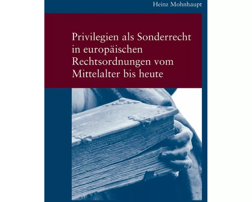 Privilegien als Sonderrecht in europäischen Rechtsordnungen vom Mittelalter bis heute