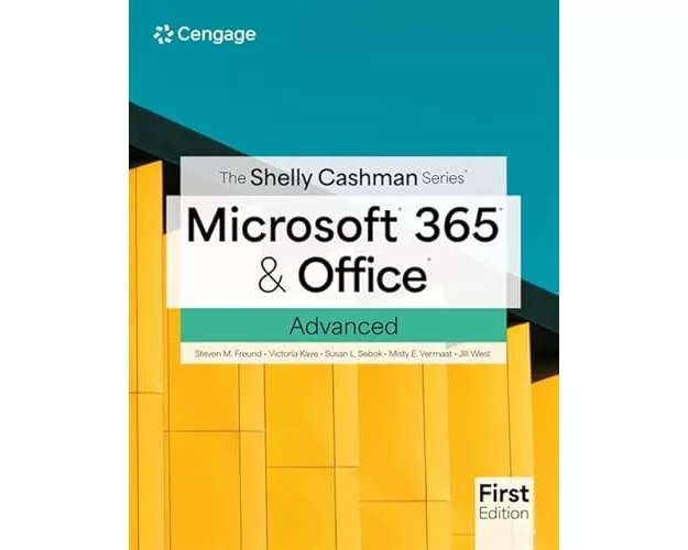 The Shelly Cashman SeriesÂ MicrosoftÂ 365Â & OfficeÂ Advanced, First Edition