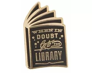 When in Doubt, Go to the Library Enamel Pin