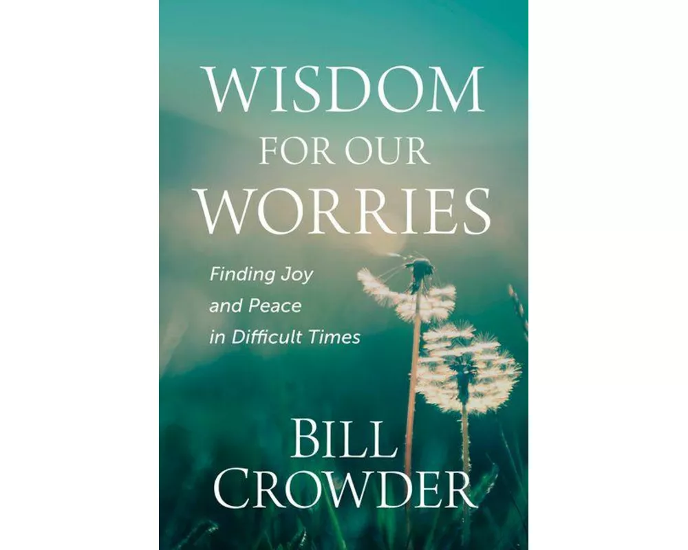 Wisdom for Our Worries