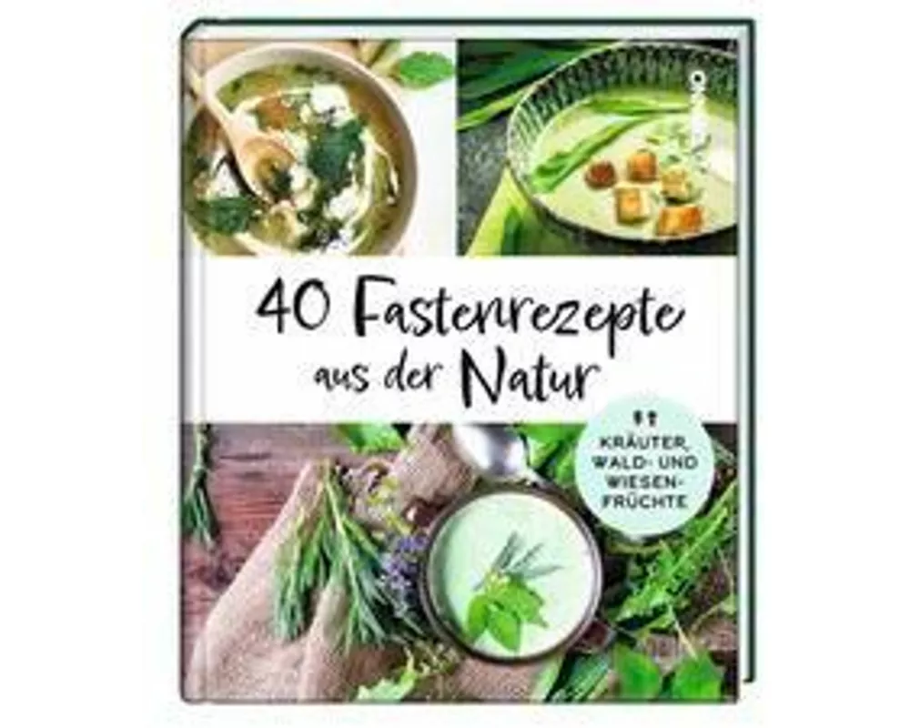 40 Fastenrezepte aus der Natur