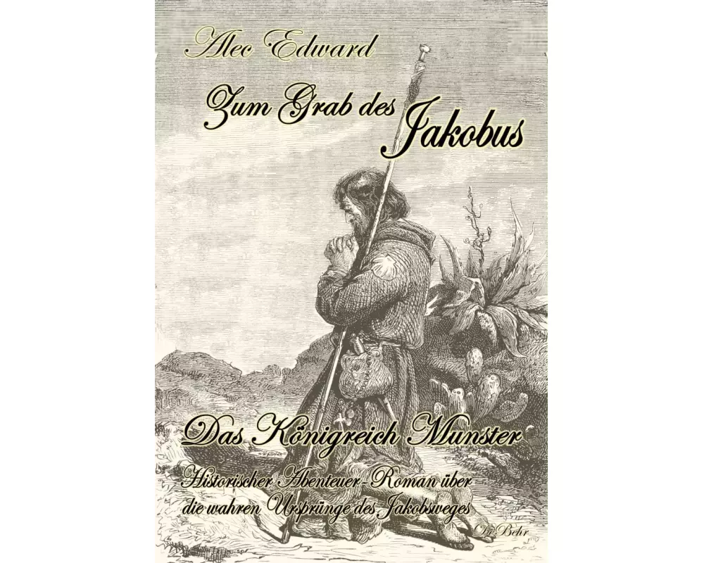 Zum Grab des Jakobus - Historischer Abenteuer-Roman über die wahren Ursprünge des Jakobsweges