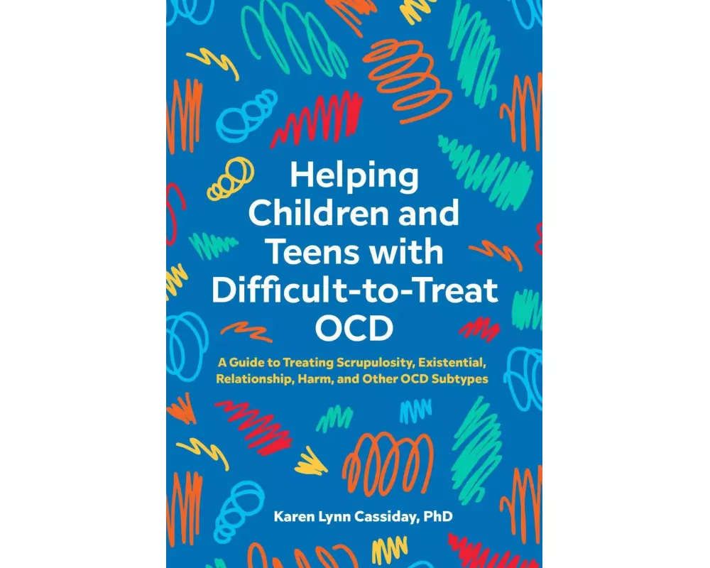 Helping Children and Teens with Difficult-to-Treat OCD