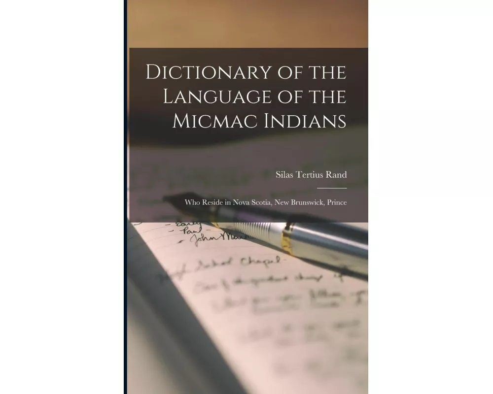 Dictionary of the Language of the Micmac Indians: Who Reside in Nova Scotia, New Brunswick, Prince