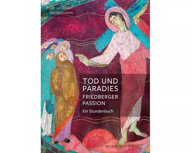 Tod und Paradies, Friedberger Passion