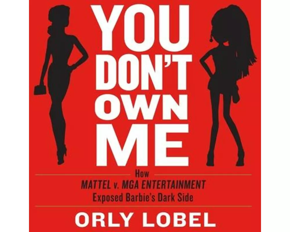 You Don't Own Me: How Mattel V. MGA Entertainment Exposed Barbie's Dark Side