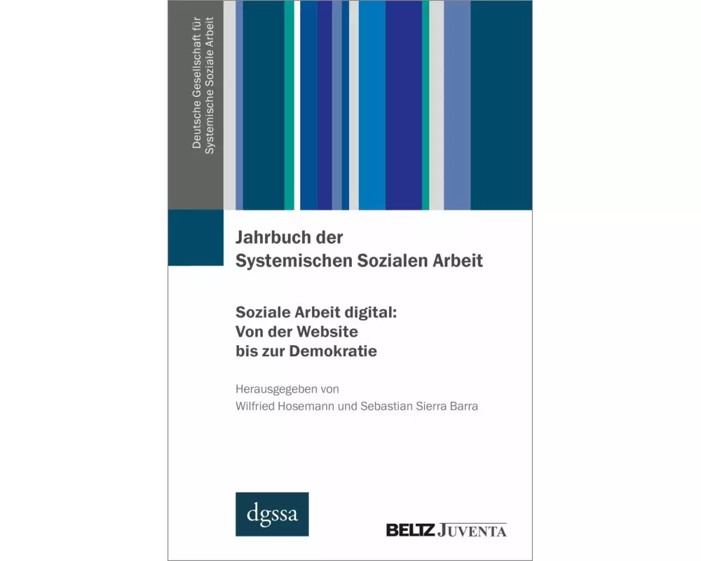 Jahrbuch der Systemischen Sozialen Arbeit. Band 1. Soziale Arbeit digital: Von der Website bis zur Demokratie