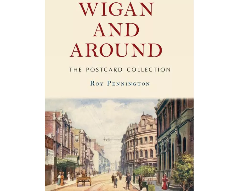 Wigan and Around: The Postcard Collection