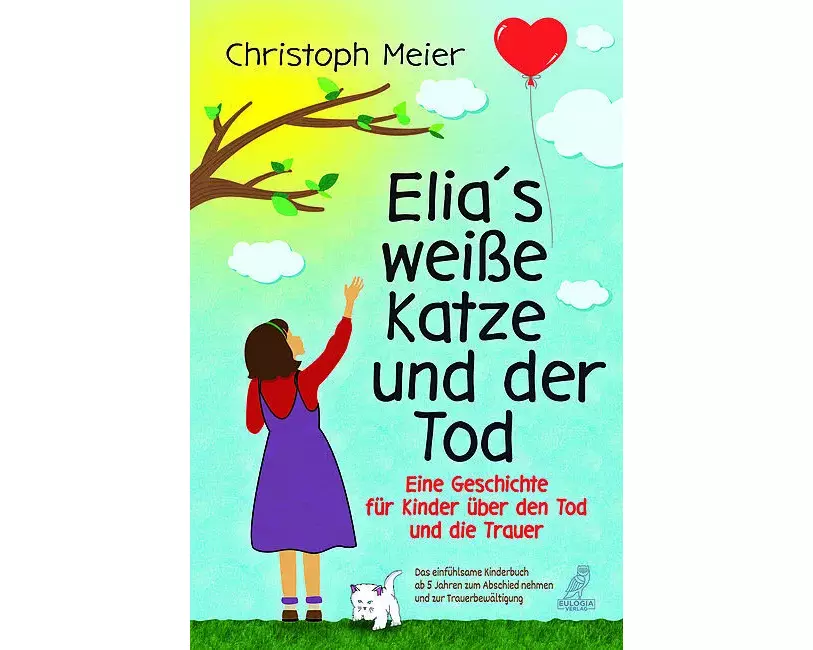 Elias weiße Katze und der Tod - Eine Geschichte für Kinder über den Tod und die Trauer
