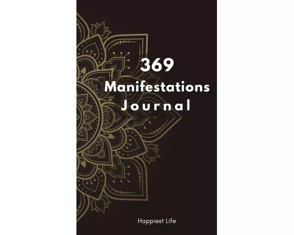 369 Manifestations Journal: Verwirkliche deine Träume durch die Kraft der Manifestation