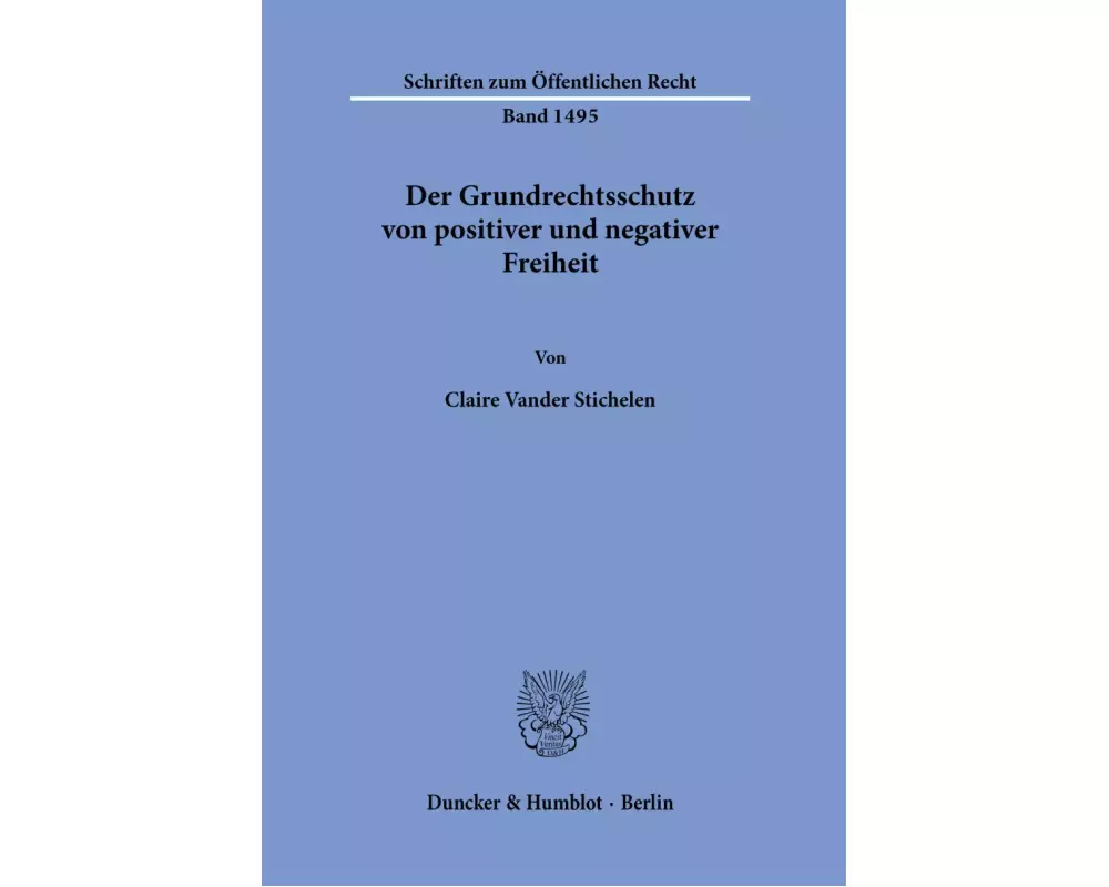 Der Grundrechtsschutz von positiver und negativer Freiheit