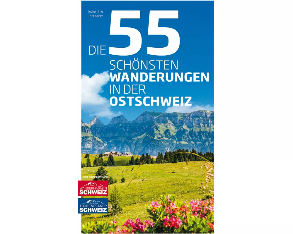 Die 55 schönsten Wanderungen in der Ostschweiz