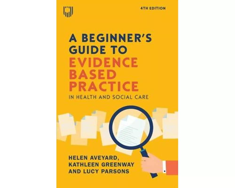 A Beginner's Guide to Evidence Based Practice in Health and Social Care, 4th Edition