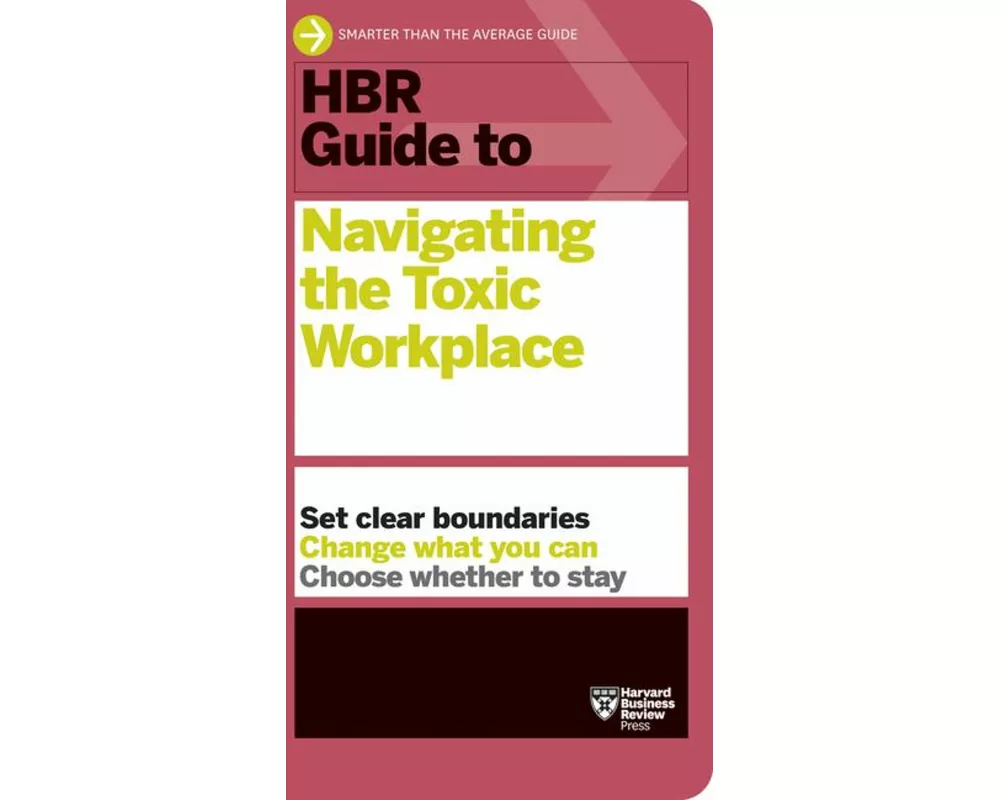 HBR Guide to Navigating the Toxic Workplace