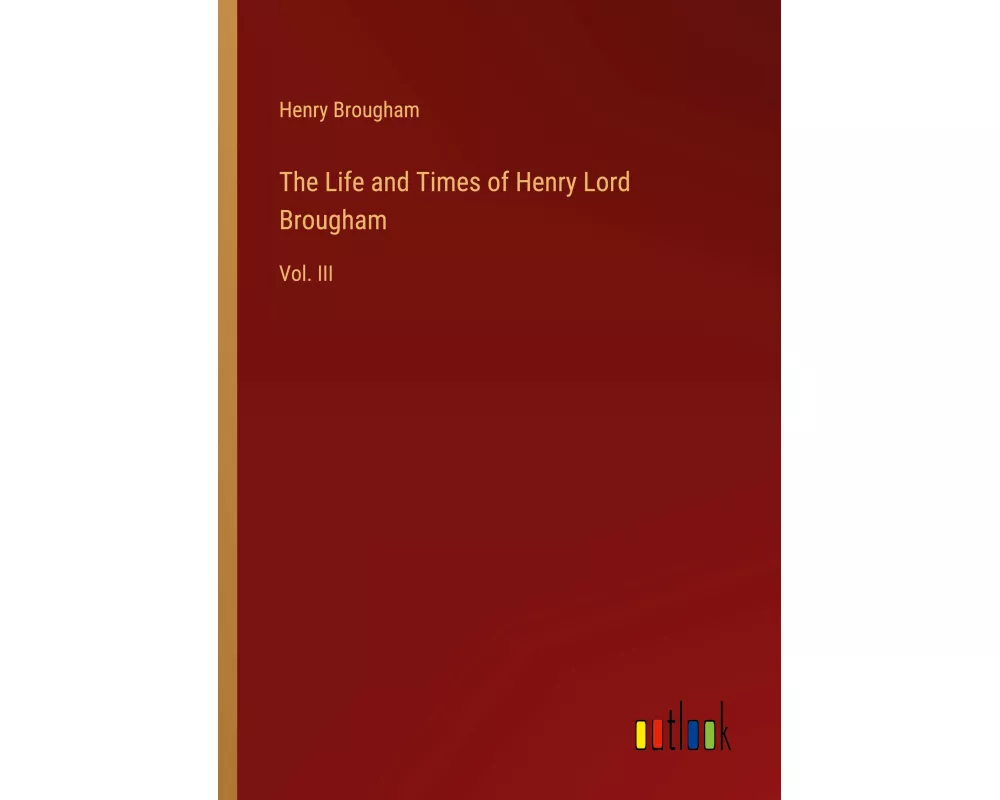 The Life and Times of Henry Lord Brougham