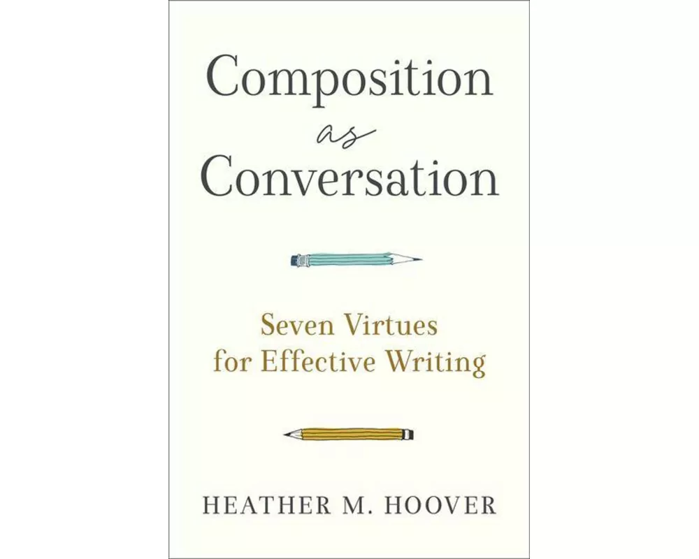 Composition as Conversation – Seven Virtues for Effective Writing