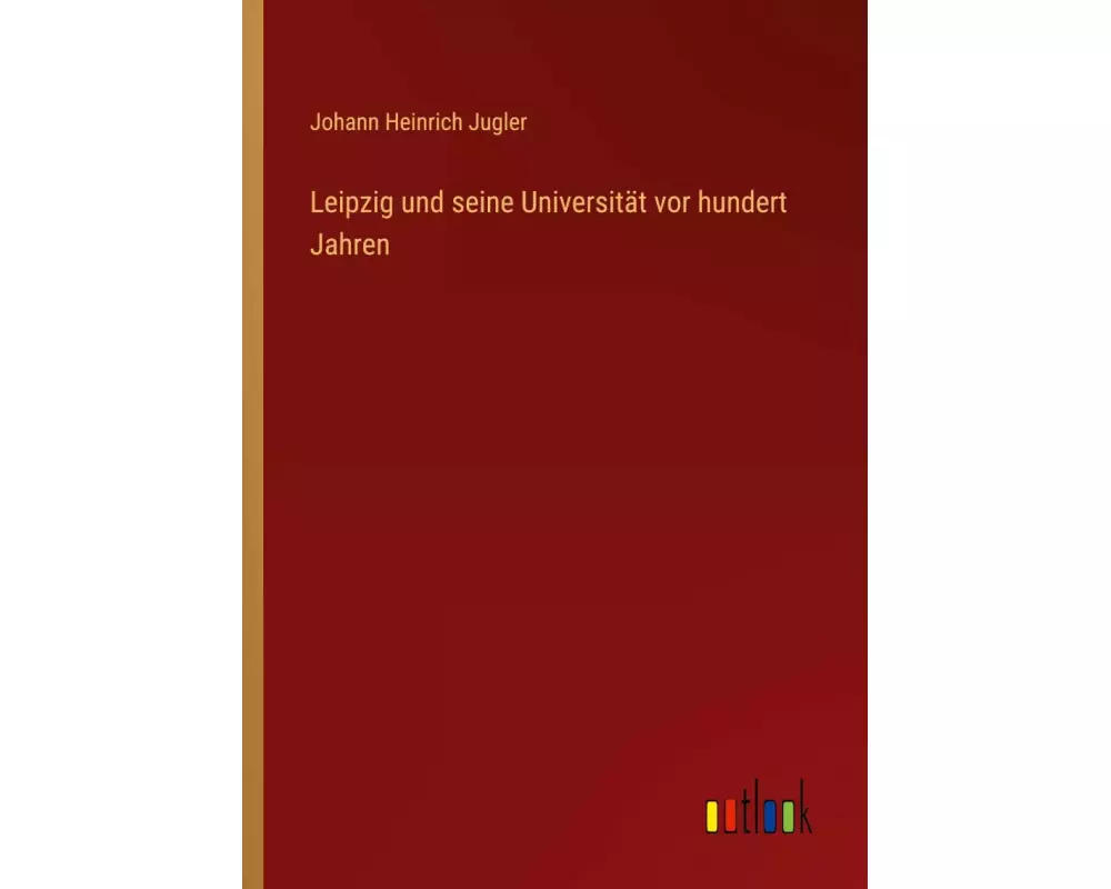 Leipzig und seine Universität vor hundert Jahren