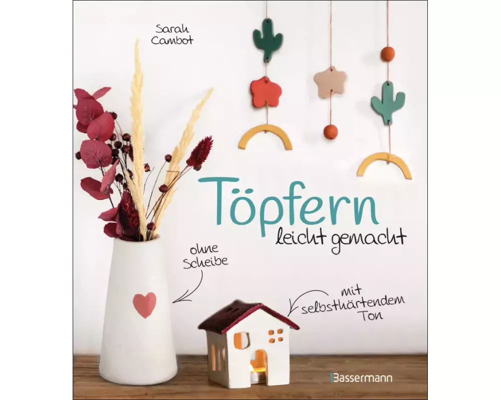 Töpfern leicht gemacht - ohne Drehscheibe, ohne Ofen, mit selbsthärtendem Ton