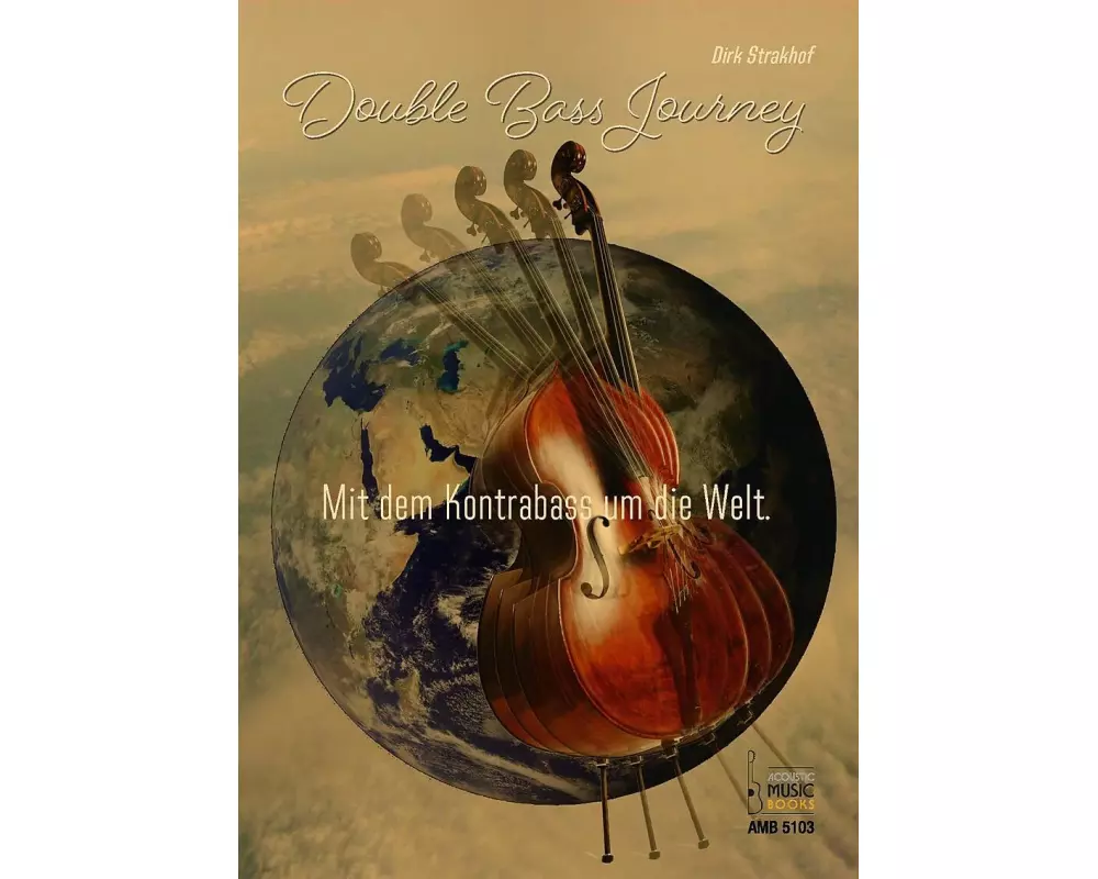 Double Bass Journey. Mit dem Kontrabass um die Welt