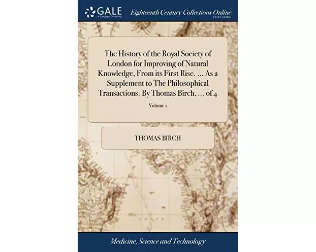 The History of the Royal Society of London for Improving of Natural Knowledge, From its First Rise. ... As a Supplement to The Philosophical Transacti
