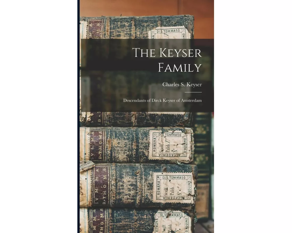 The Keyser Family: Descendants of Dirck Keyser of Amsterdam