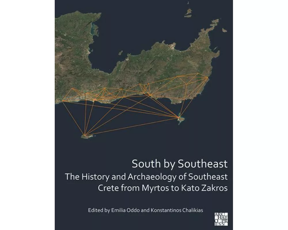 South by Southeast: The History and Archaeology of Southeast Crete from Myrtos to Kato Zakros