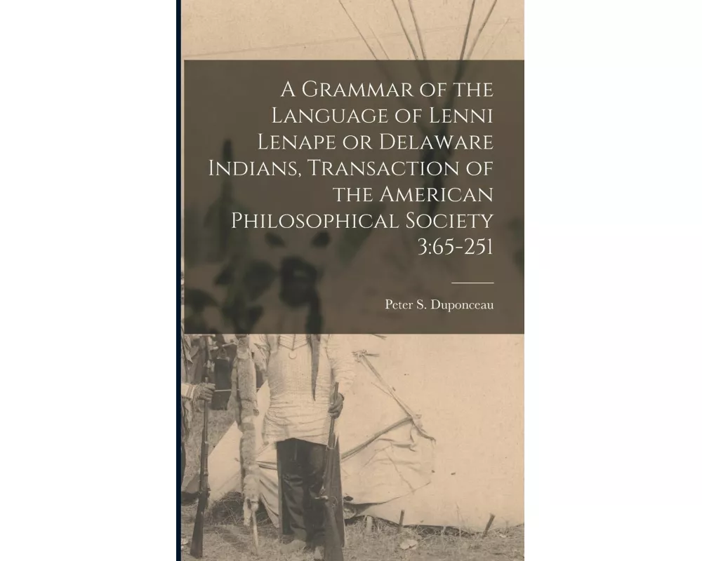 A Grammar of the Language of Lenni Lenape or Delaware Indians, Transaction of the American Philosophical Society 3: 65-251
