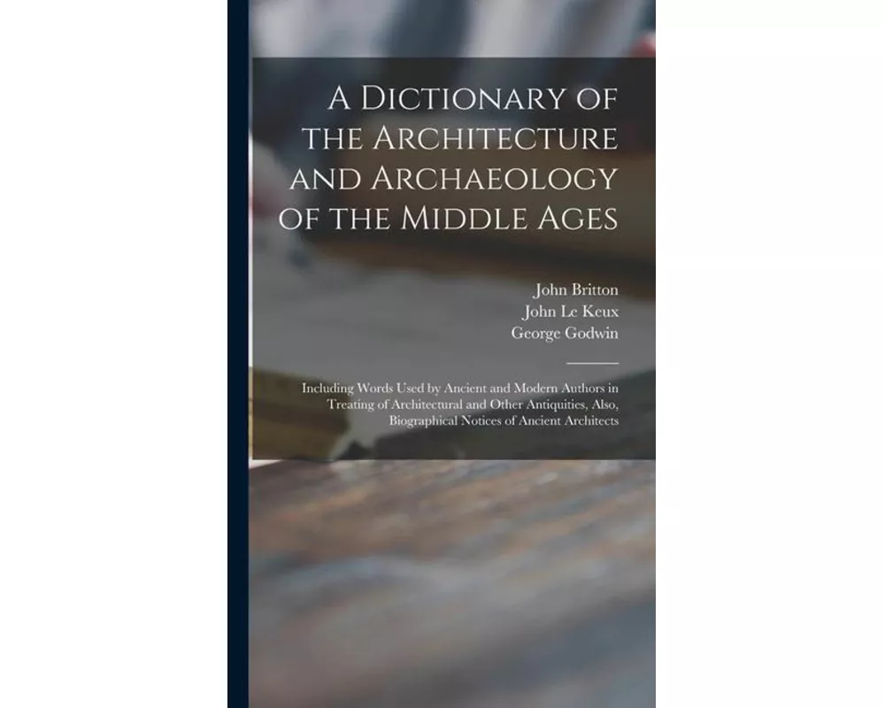 A Dictionary of the Architecture and Archaeology of the Middle Ages