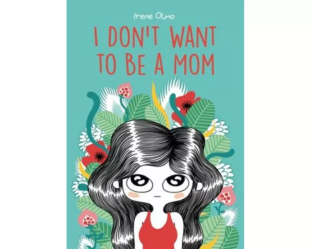 I Don’t Want to Be a Mom