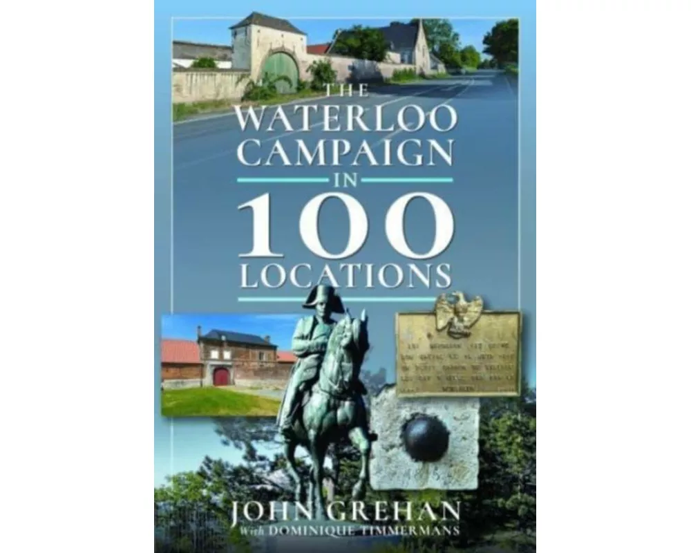 The Waterloo Campaign in 100 Locations